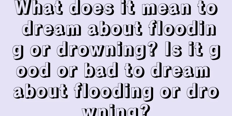 What does it mean to dream about flooding or drowning? Is it good or bad to dream about flooding or drowning?