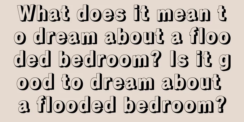 What does it mean to dream about a flooded bedroom? Is it good to dream about a flooded bedroom?