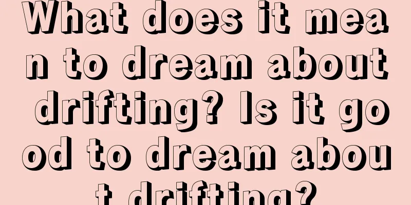 What does it mean to dream about drifting? Is it good to dream about drifting?