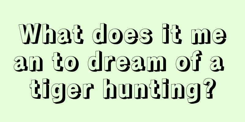 What does it mean to dream of a tiger hunting?