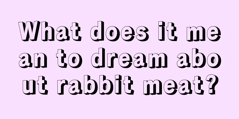 What does it mean to dream about rabbit meat?