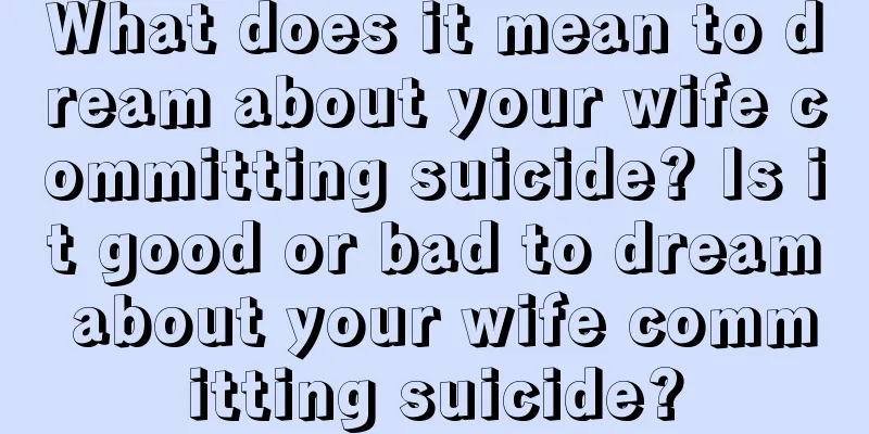 What does it mean to dream about your wife committing suicide? Is it good or bad to dream about your wife committing suicide?