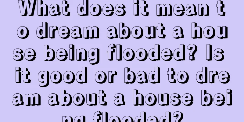 What does it mean to dream about a house being flooded? Is it good or bad to dream about a house being flooded?