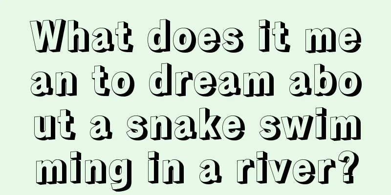 What does it mean to dream about a snake swimming in a river?