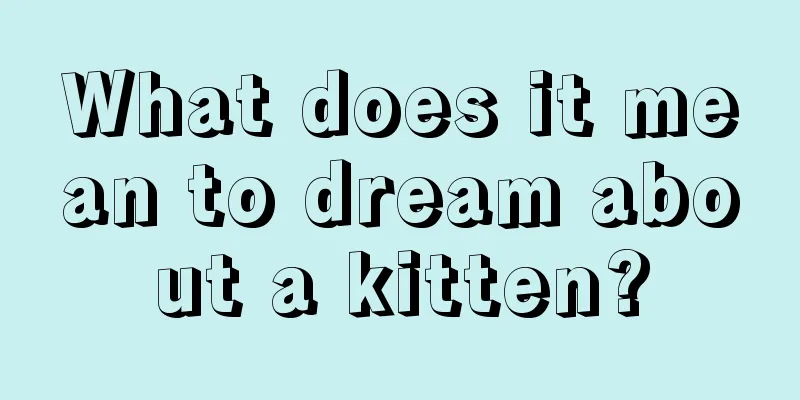 What does it mean to dream about a kitten?