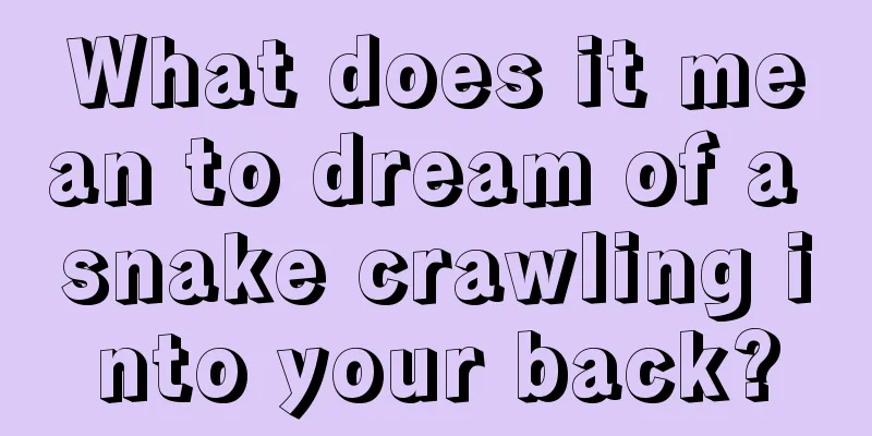 What does it mean to dream of a snake crawling into your back?