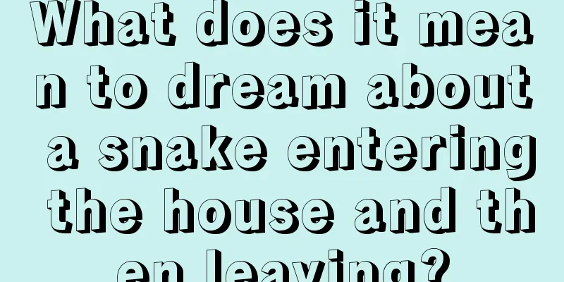 What does it mean to dream about a snake entering the house and then leaving?