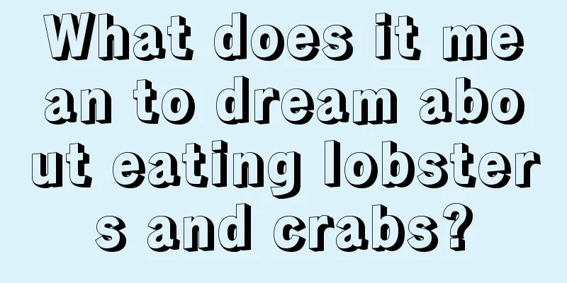 What does it mean to dream about eating lobsters and crabs?