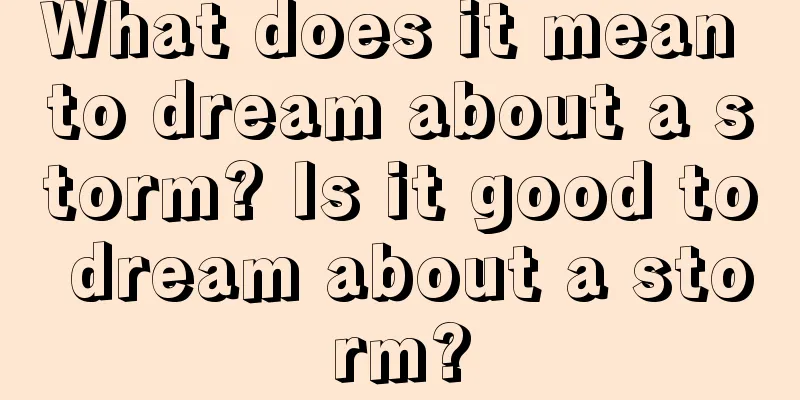 What does it mean to dream about a storm? Is it good to dream about a storm?