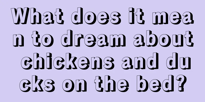 What does it mean to dream about chickens and ducks on the bed?