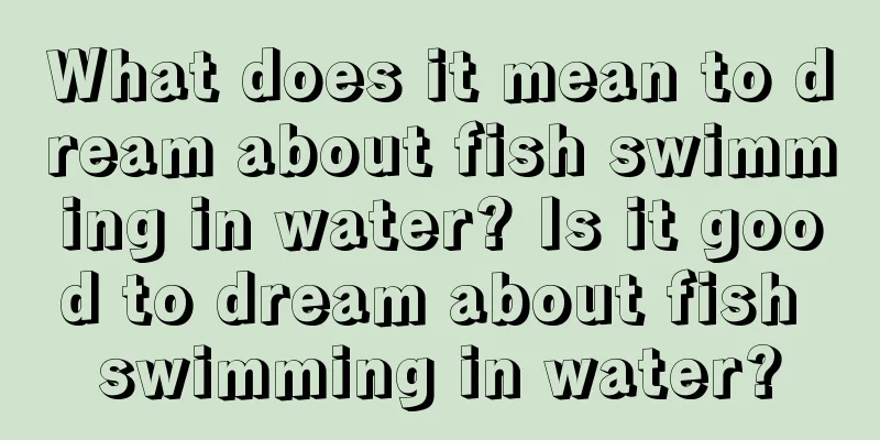 What does it mean to dream about fish swimming in water? Is it good to dream about fish swimming in water?