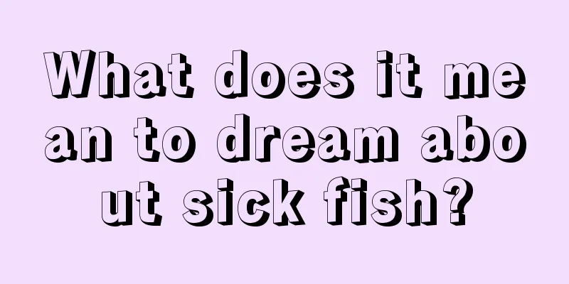 What does it mean to dream about sick fish?