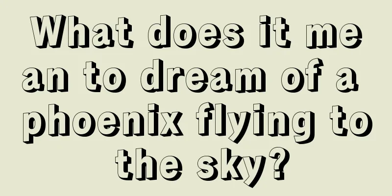 What does it mean to dream of a phoenix flying to the sky?