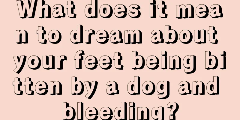 What does it mean to dream about your feet being bitten by a dog and bleeding?