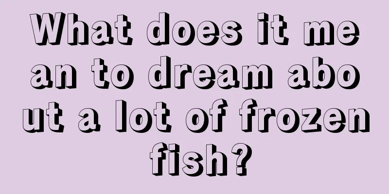 What does it mean to dream about a lot of frozen fish?