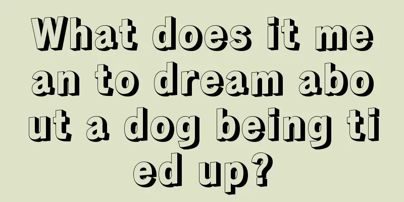 What does it mean to dream about a dog being tied up?