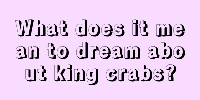 What does it mean to dream about king crabs?