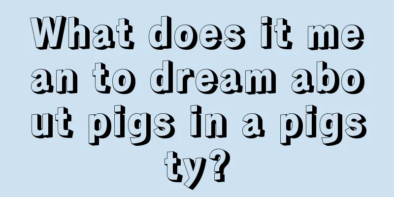 What does it mean to dream about pigs in a pigsty?