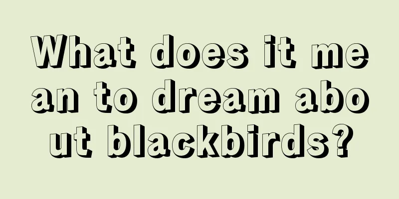 What does it mean to dream about blackbirds?