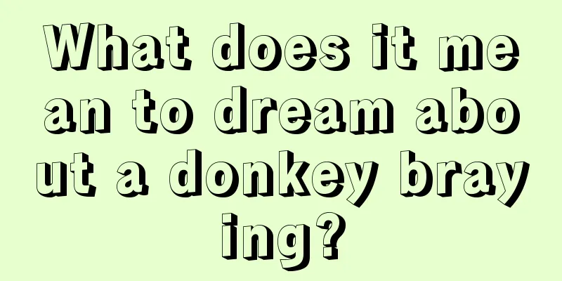 What does it mean to dream about a donkey braying?