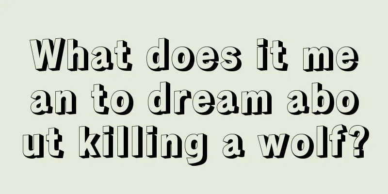 What does it mean to dream about killing a wolf?