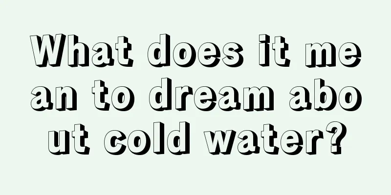 What does it mean to dream about cold water?