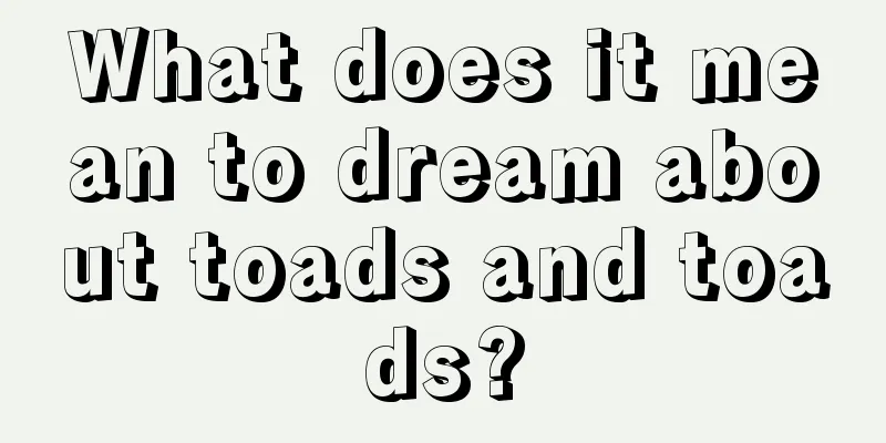 What does it mean to dream about toads and toads?