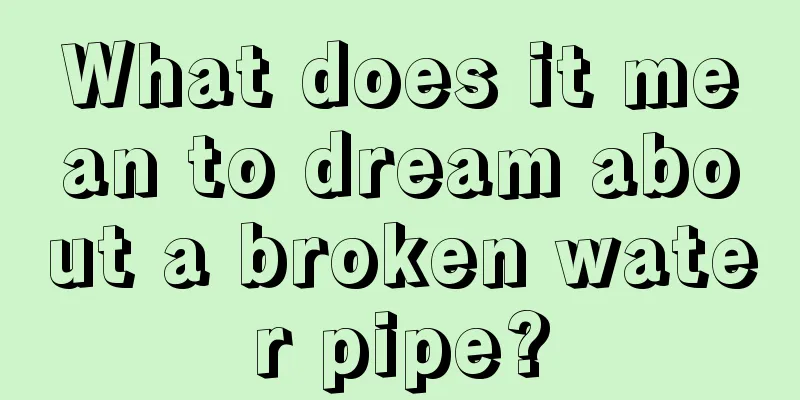 What does it mean to dream about a broken water pipe?