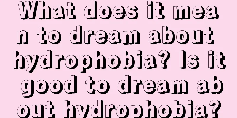 What does it mean to dream about hydrophobia? Is it good to dream about hydrophobia?