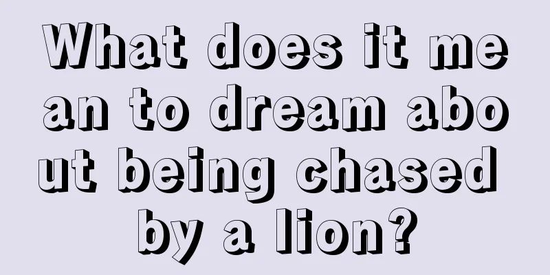 What does it mean to dream about being chased by a lion?