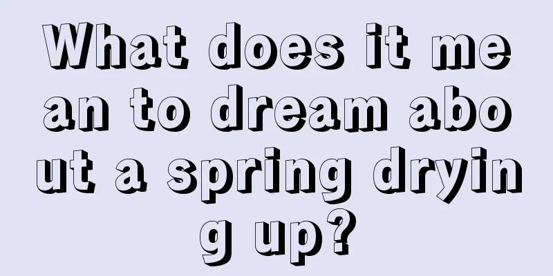 What does it mean to dream about a spring drying up?