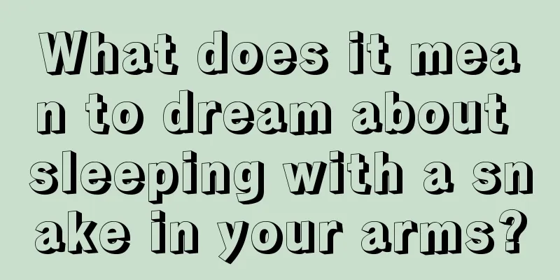 What does it mean to dream about sleeping with a snake in your arms?