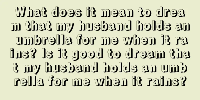 What does it mean to dream that my husband holds an umbrella for me when it rains? Is it good to dream that my husband holds an umbrella for me when it rains?