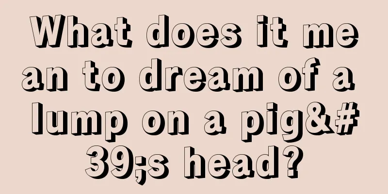 What does it mean to dream of a lump on a pig's head?