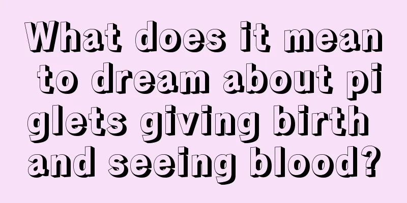 What does it mean to dream about piglets giving birth and seeing blood?