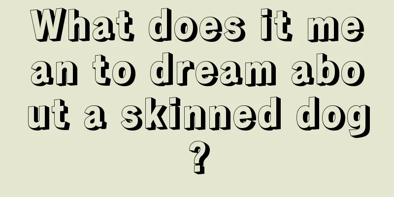 What does it mean to dream about a skinned dog?