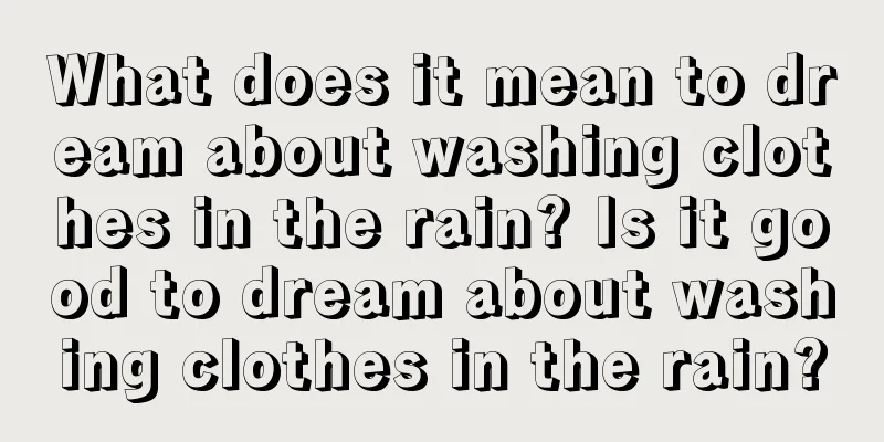 What does it mean to dream about washing clothes in the rain? Is it good to dream about washing clothes in the rain?