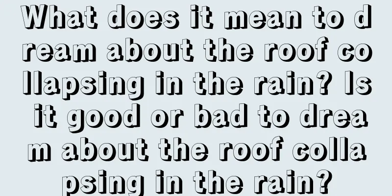 What does it mean to dream about the roof collapsing in the rain? Is it good or bad to dream about the roof collapsing in the rain?