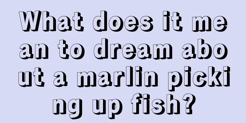 What does it mean to dream about a marlin picking up fish?