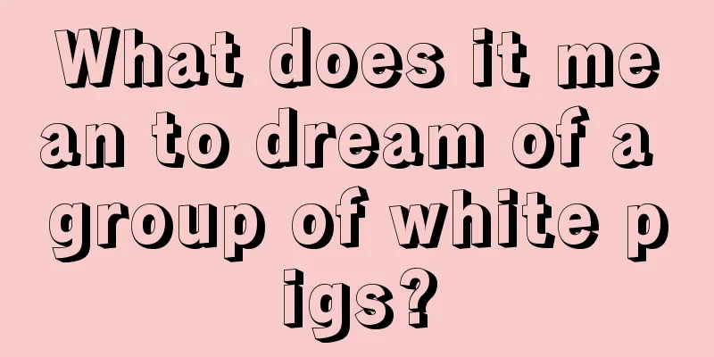 What does it mean to dream of a group of white pigs?