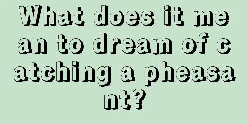 What does it mean to dream of catching a pheasant?