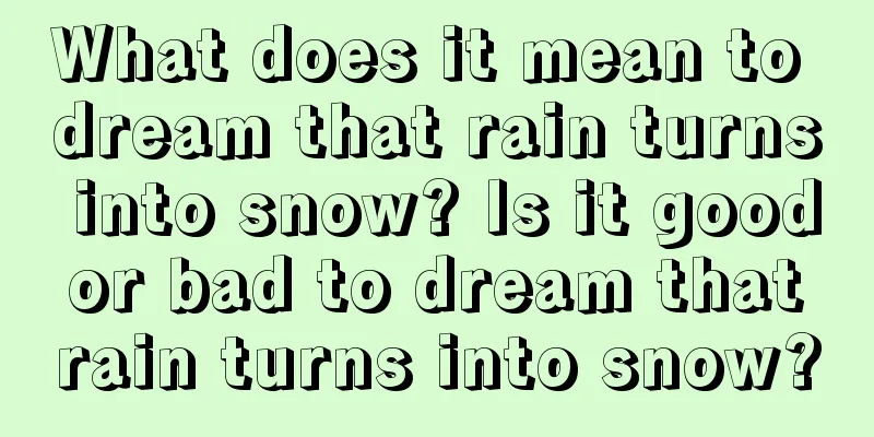 What does it mean to dream that rain turns into snow? Is it good or bad to dream that rain turns into snow?