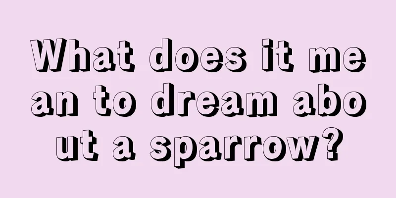 What does it mean to dream about a sparrow?