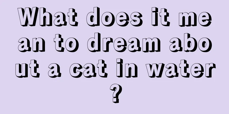 What does it mean to dream about a cat in water?