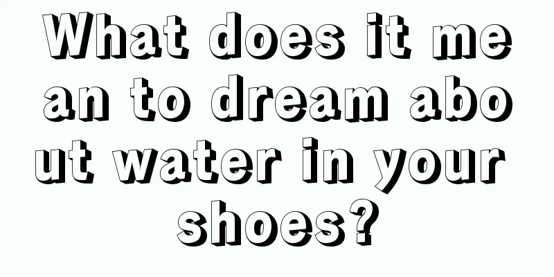 What does it mean to dream about water in your shoes?