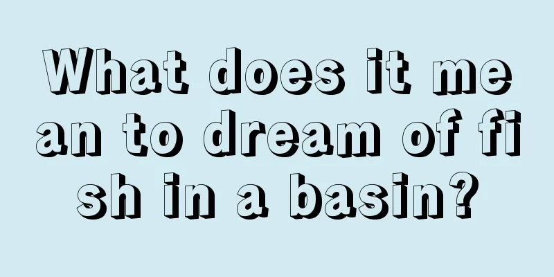 What does it mean to dream of fish in a basin?