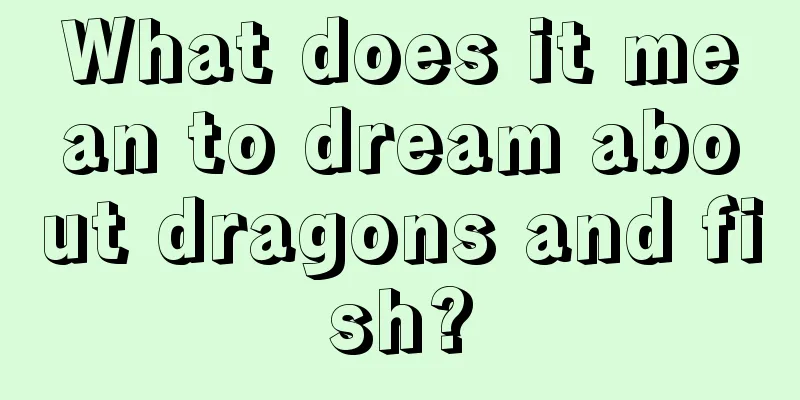 What does it mean to dream about dragons and fish?