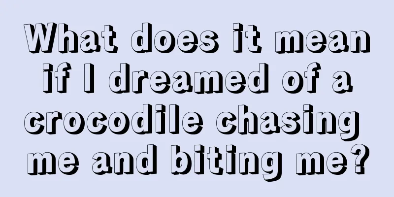 What does it mean if I dreamed of a crocodile chasing me and biting me?