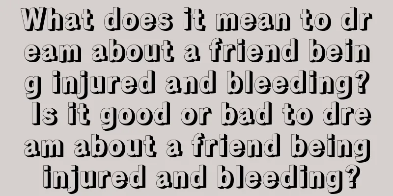 What does it mean to dream about a friend being injured and bleeding? Is it good or bad to dream about a friend being injured and bleeding?