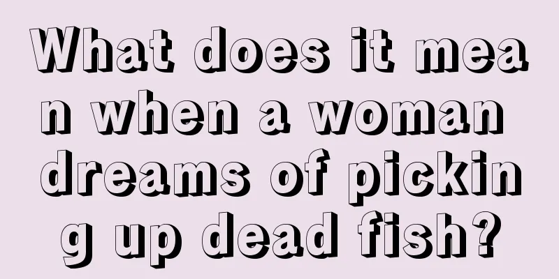 What does it mean when a woman dreams of picking up dead fish?